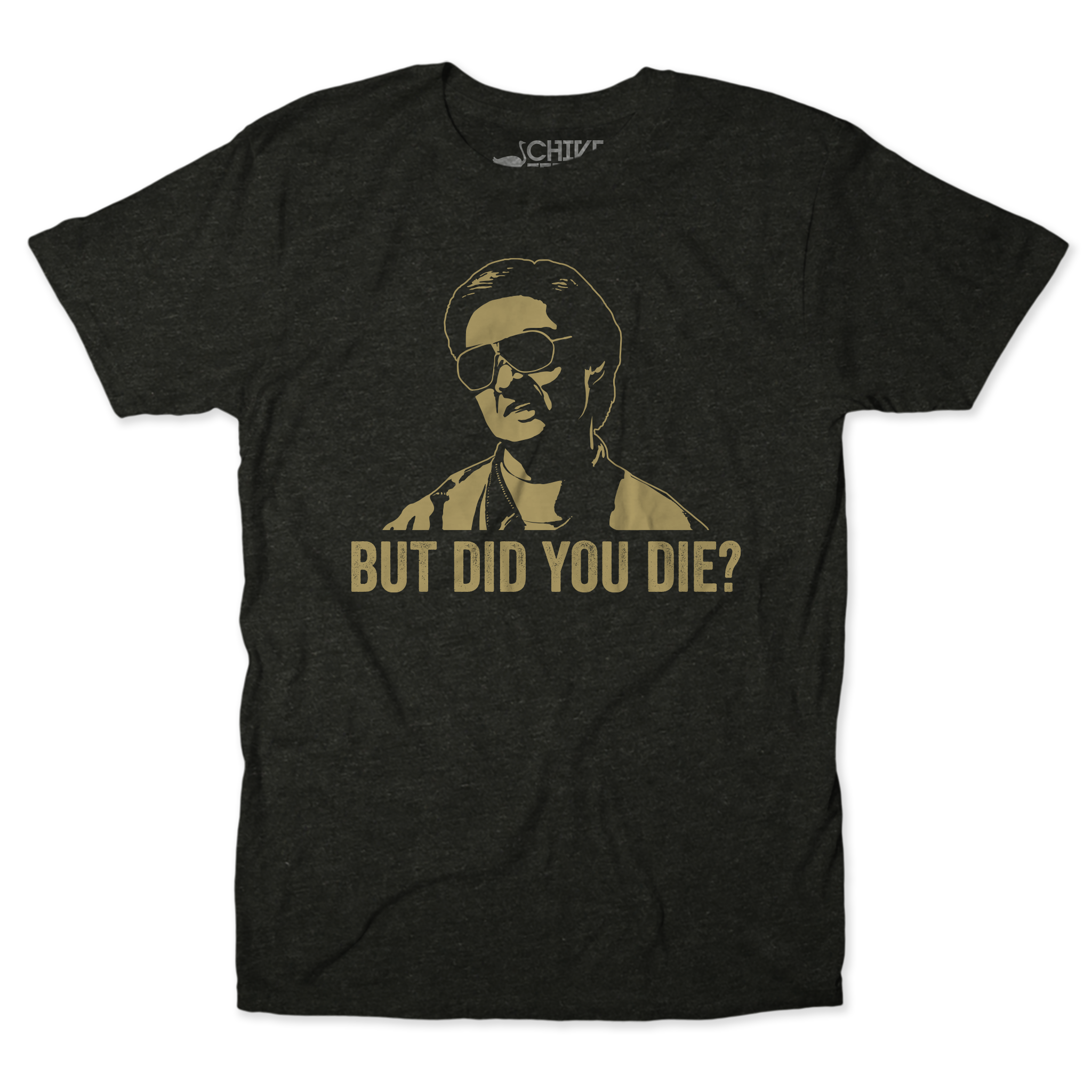 But Did You Die Tee – The Chivery