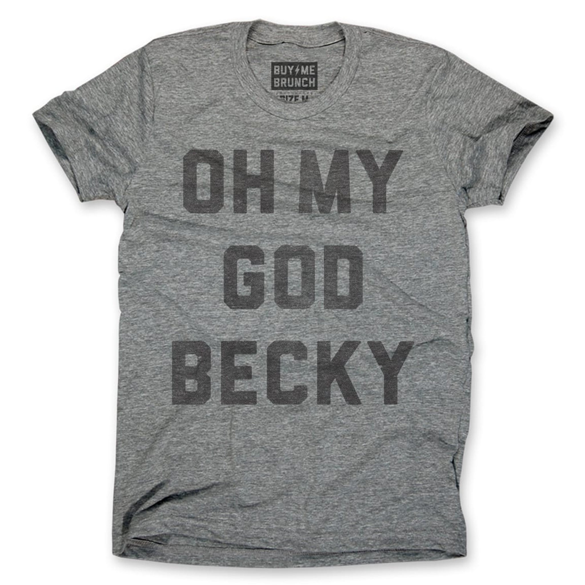 Oh My God Becky T-Shirt Oh My God Becky T-Shirt