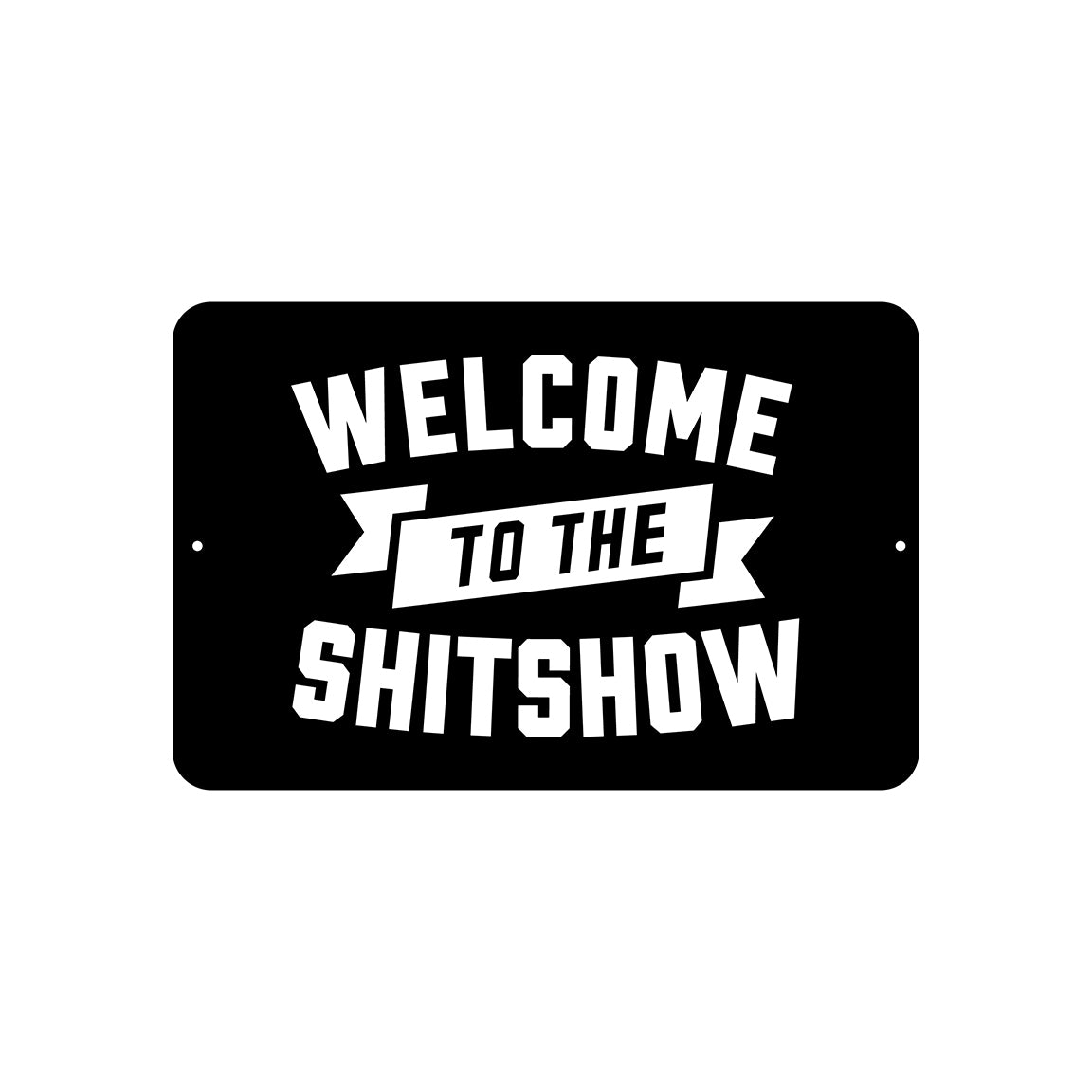 Welcome To The Shitshow Road Sign The Chivery welcome-to-the-shitshow-road-sign-the-chivery