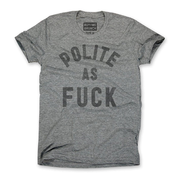 Polite as Fuck Tee