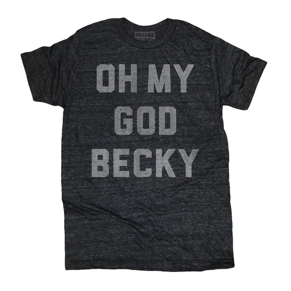 Oh My God Becky Tee