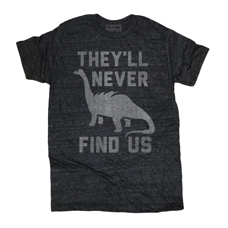 They'll Never Find Us Tee