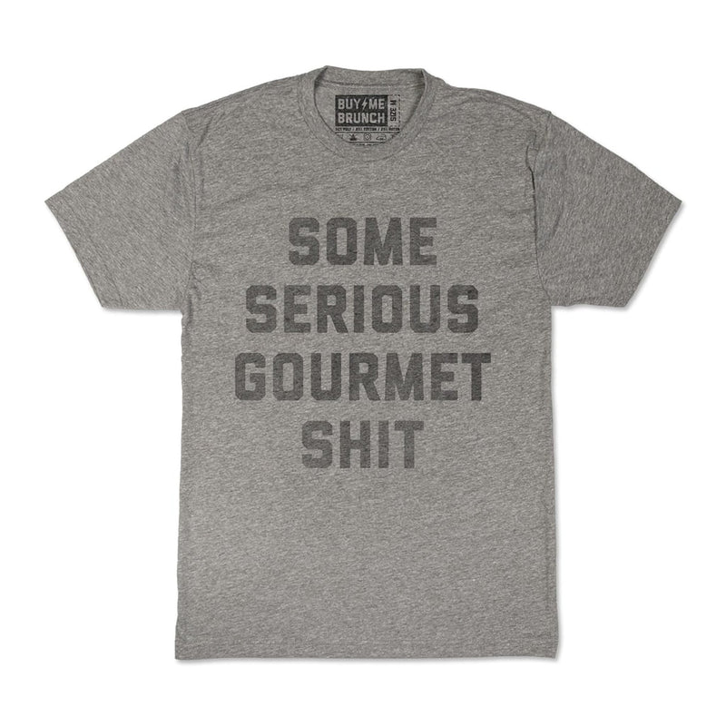 Some Serious Gourmet Shit Tee