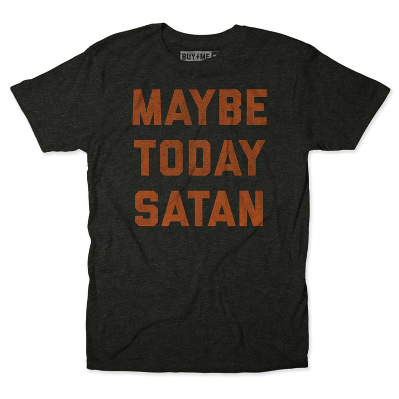 Maybe Today Satan 2.0 Tee