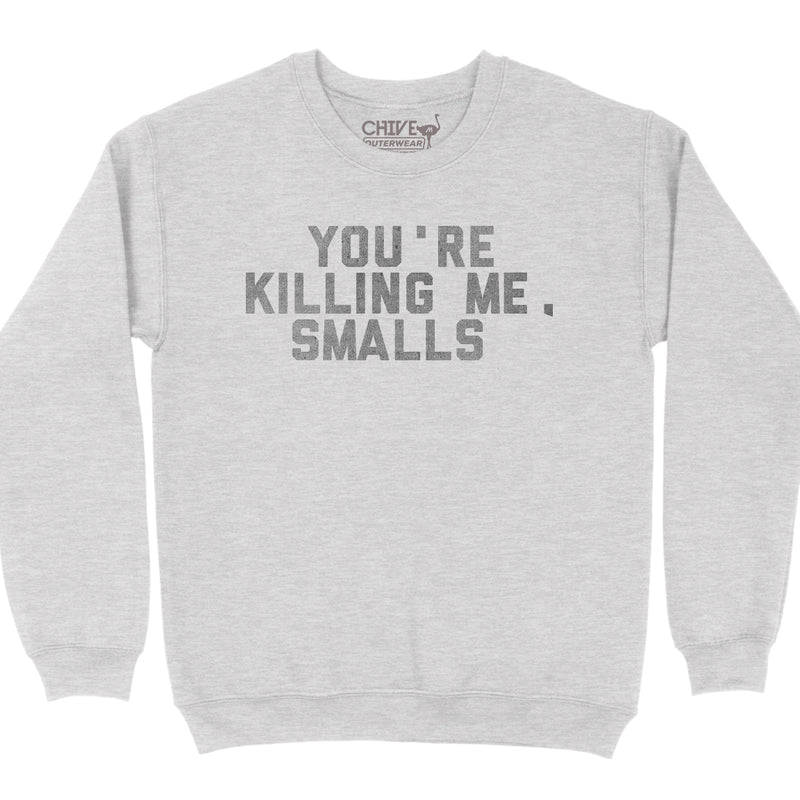 You're Killing Me Smalls Unisex Pullover Crewneck