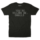 You're Killing Me Smalls Tee