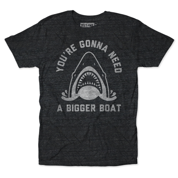 Gonna Need A Bigger Boat Tee