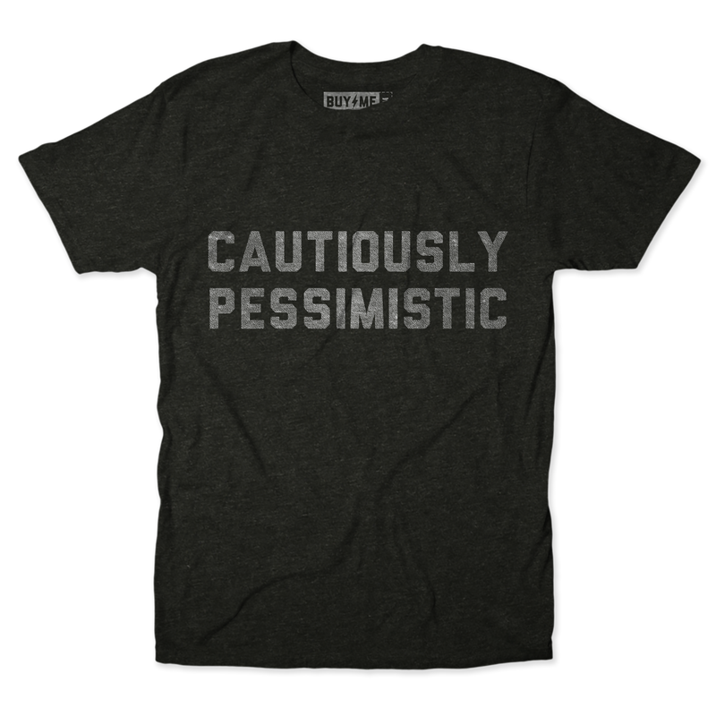 Cautiously Pessimistic Tee