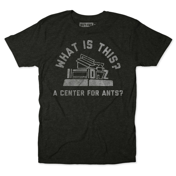 Center For Ants Tee