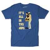 It's All In The Hips Tee