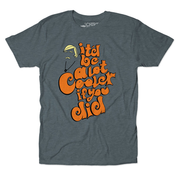 Be A Lot Cooler Unisex Tee
