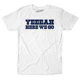 Here We Go Unisex Tee