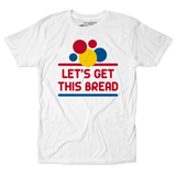 Let's Get This Bread Unisex Tee