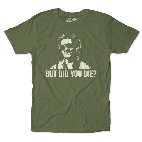 But Did You Die Unisex Tee