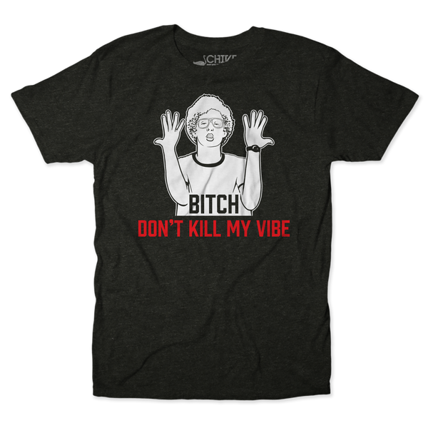 Don't Kill My Vibe Unisex Tee