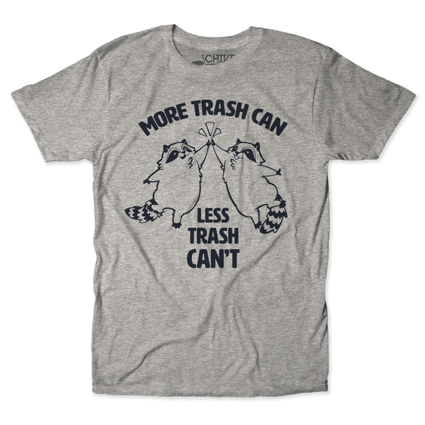 More Trash Can Unisex Tee