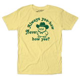 Always Yee-Hah, Never how yee? Tee