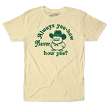 Always Yee-Hah, Never how yee? Tee