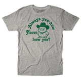 Always Yee-Hah, Never how yee? Tee