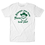 Always Yee-Hah, Never how yee? Tee