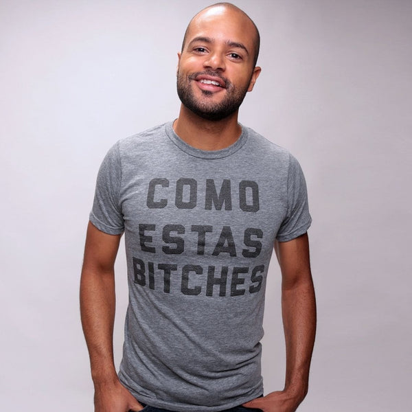 Como Estas Bitches Tee