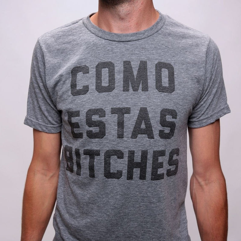 Como Estas Bitches Tee