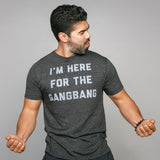 I'm Here For The Gangbang Tee