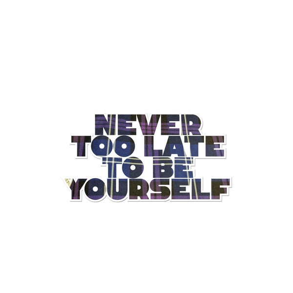 Never Too Late Sticker