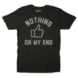 Nothing On My End Tee