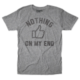 Nothing On My End Tee