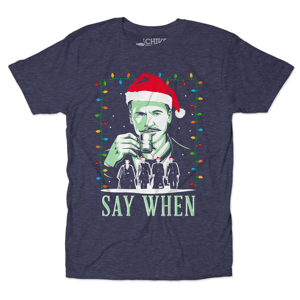 Say When Christmas Edition Unisex Tee