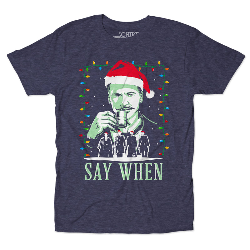 Say When Christmas Edition Unisex Tee