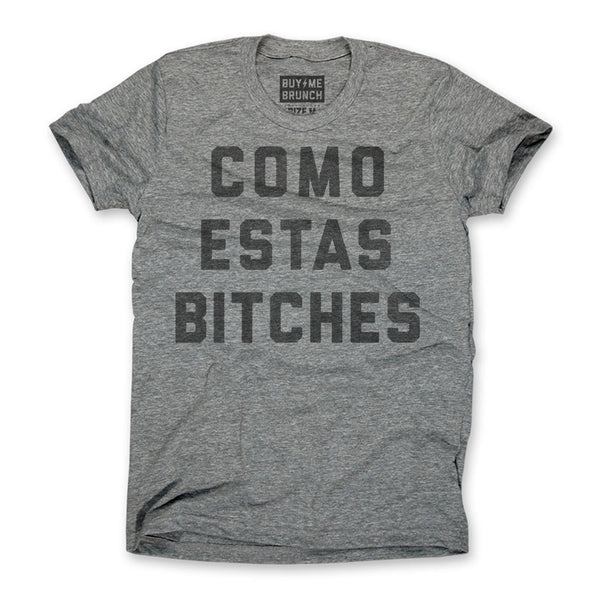 Como Estas Bitches Tee