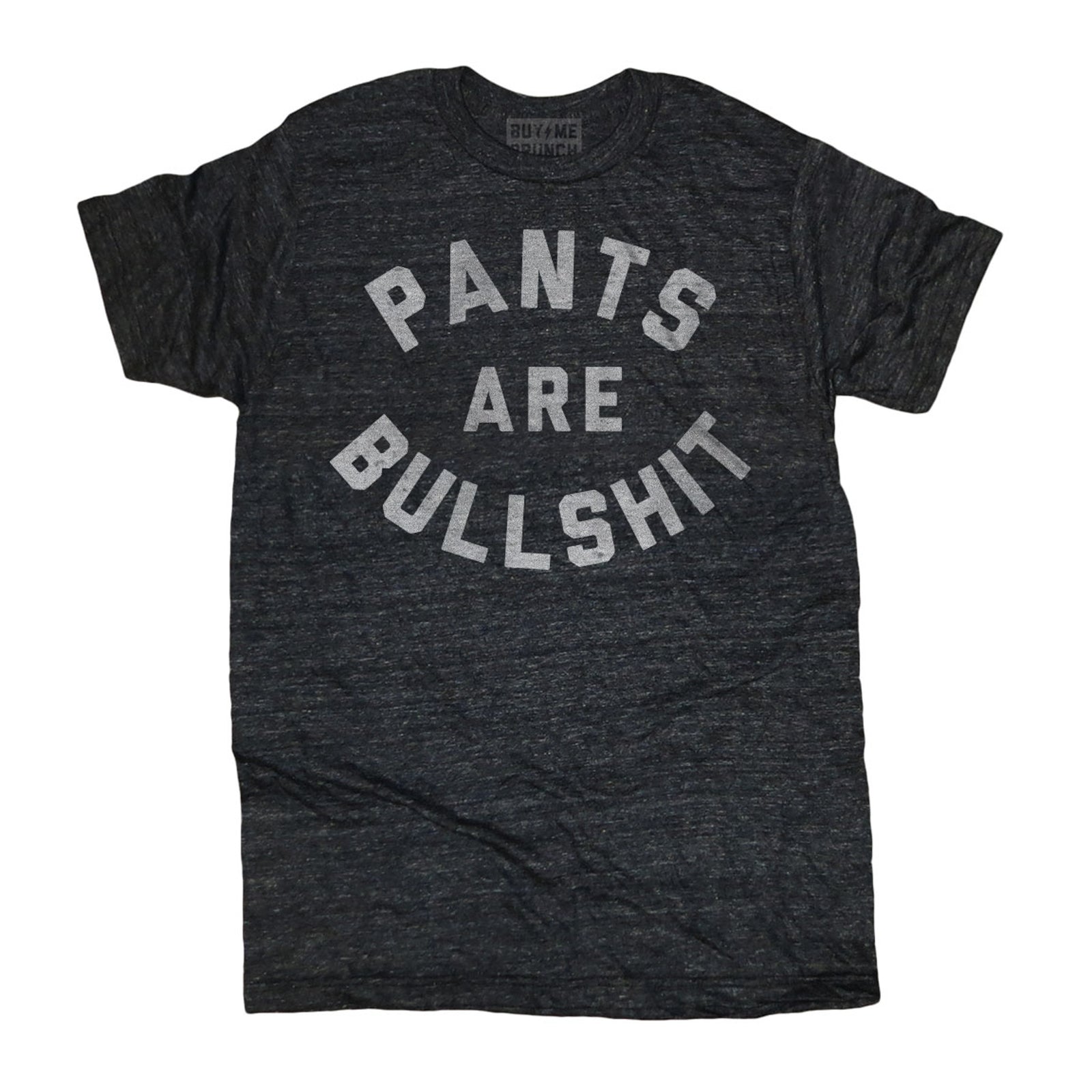 Pants Are Bullshit Shirt | KCCO Funny T Shirt – The Chivery
