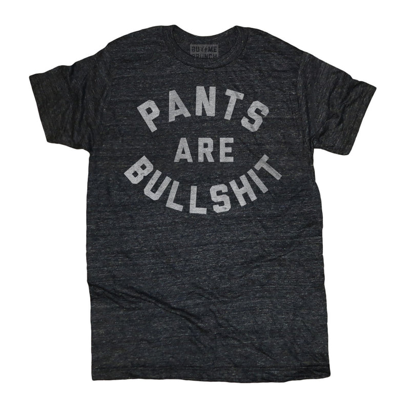 Pants Are Bullshit Tee