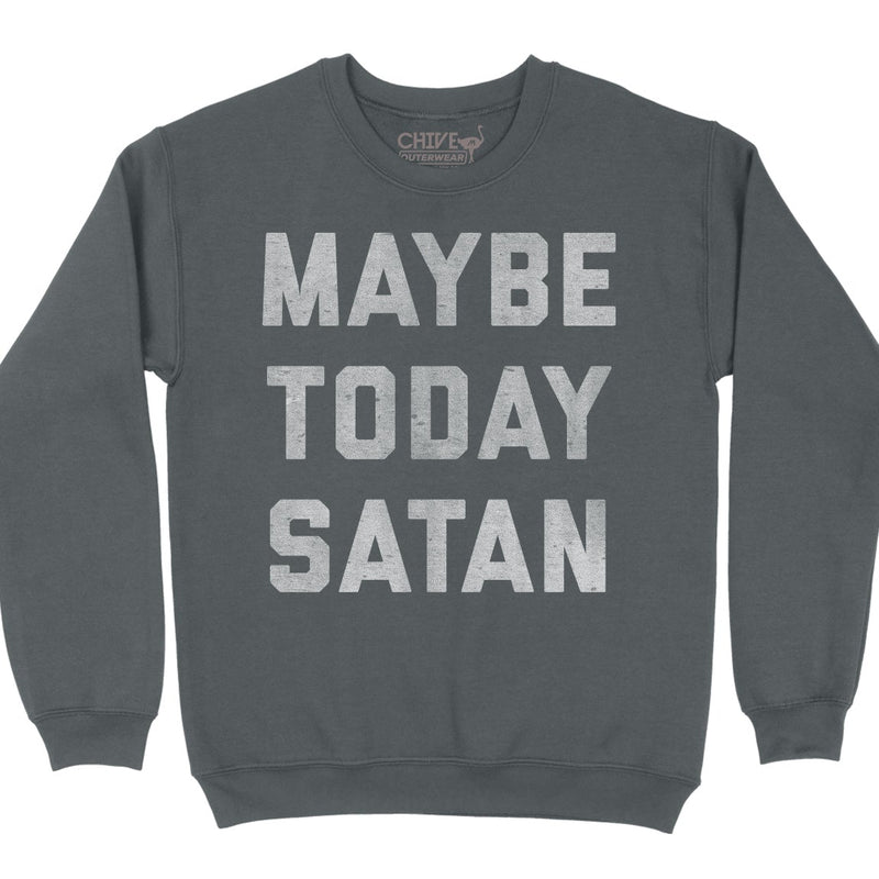 Maybe Today Satan 2.0 Unisex Pullover Crewneck