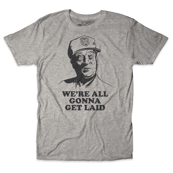 We're All Gonna Get Laid Tee