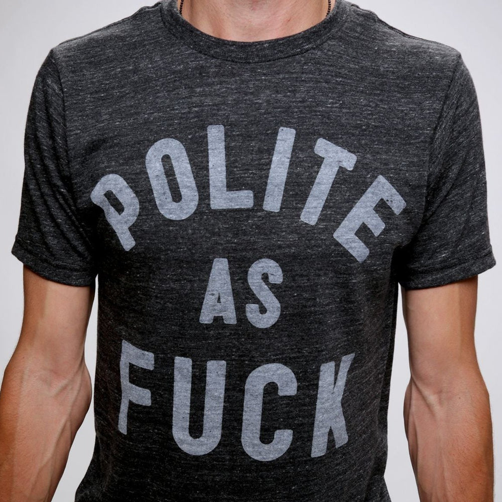 Polite As Fuck T-Shirt Polite As Fuck T-Shirt