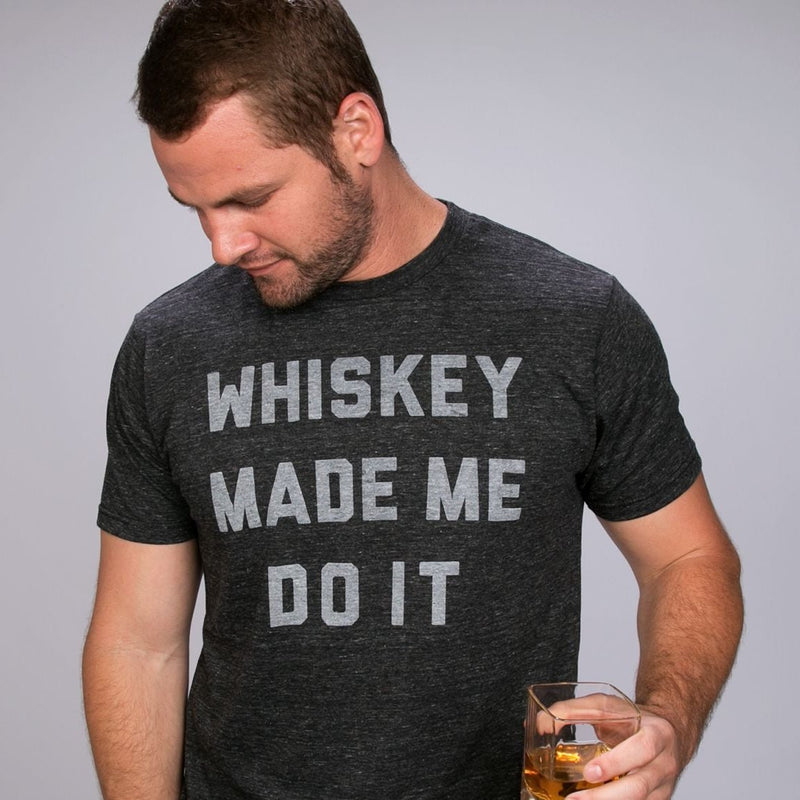 Whiskey made me do discount it shirt